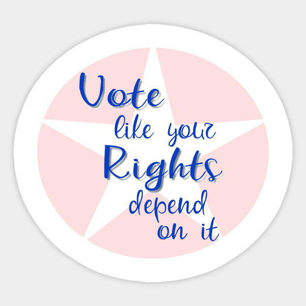 Vote Like Your Rights Depend on It Sticker by csturman